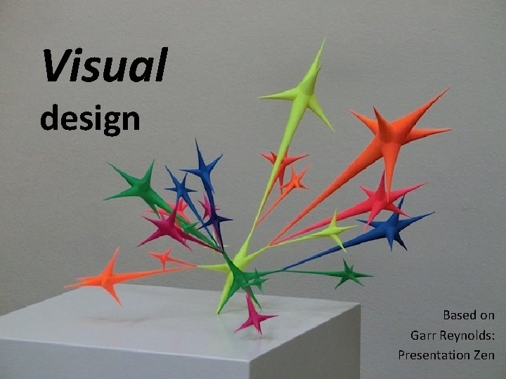 Visual design Based on Garr Reynolds: Presentation Zen 