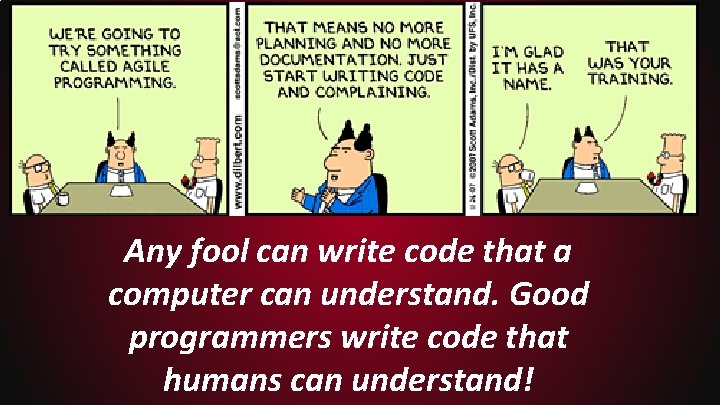 Any fool can write code that a computer can understand. Good programmers write code