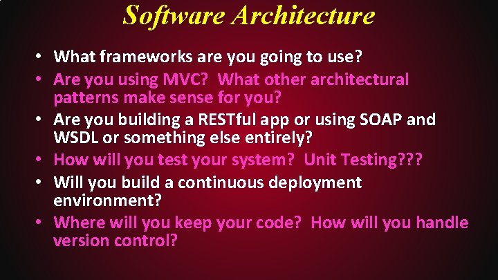 Software Architecture • What frameworks are you going to use? • Are you using
