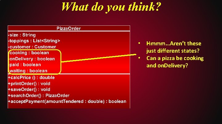 What do you think? • Hmmm…Aren’t these just different states? • Can a pizza