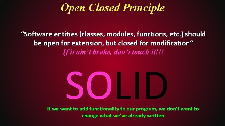 Open Closed Principle “Software entities (classes, modules, functions, etc. ) should be open for