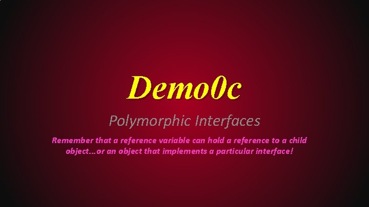 Demo 0 c Polymorphic Interfaces Remember that a reference variable can hold a reference