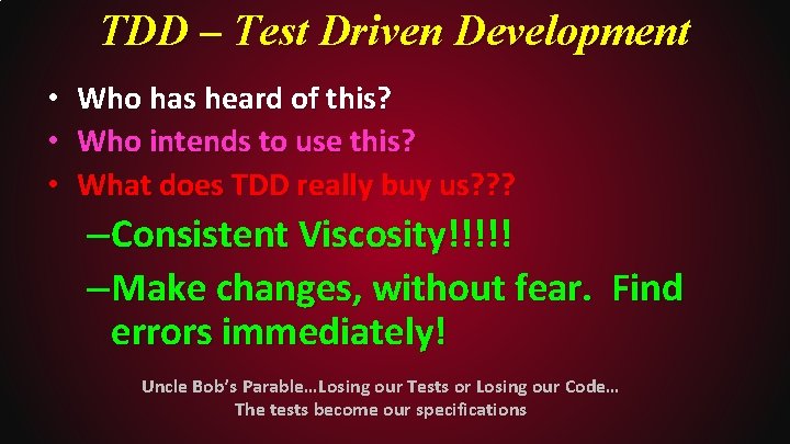 TDD – Test Driven Development • Who has heard of this? • Who intends