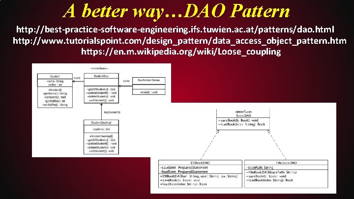 A better way…DAO Pattern http: //best-practice-software-engineering. ifs. tuwien. ac. at/patterns/dao. html http: //www. tutorialspoint.