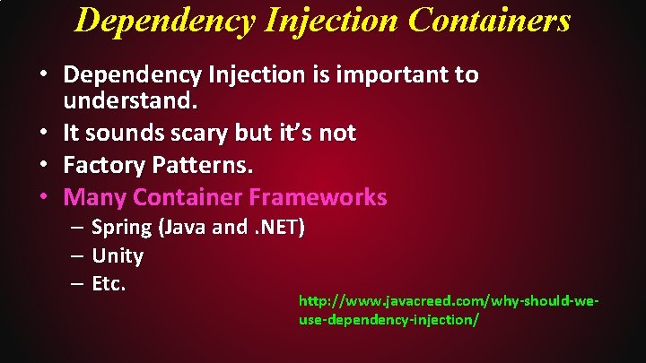 Dependency Injection Containers • Dependency Injection is important to understand. • It sounds scary