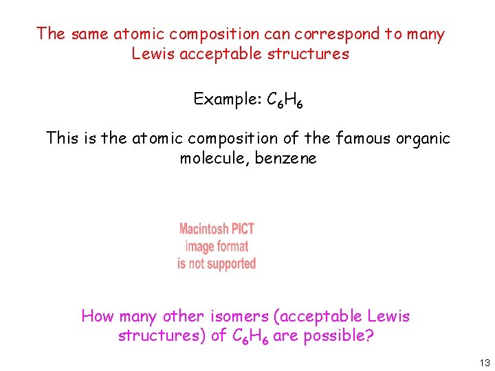 The same atomic composition can correspond to many Lewis acceptable structures Example: C 6