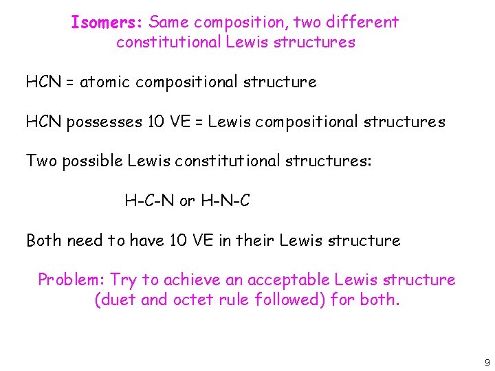 Isomers: Same composition, two different constitutional Lewis structures HCN = atomic compositional structure HCN