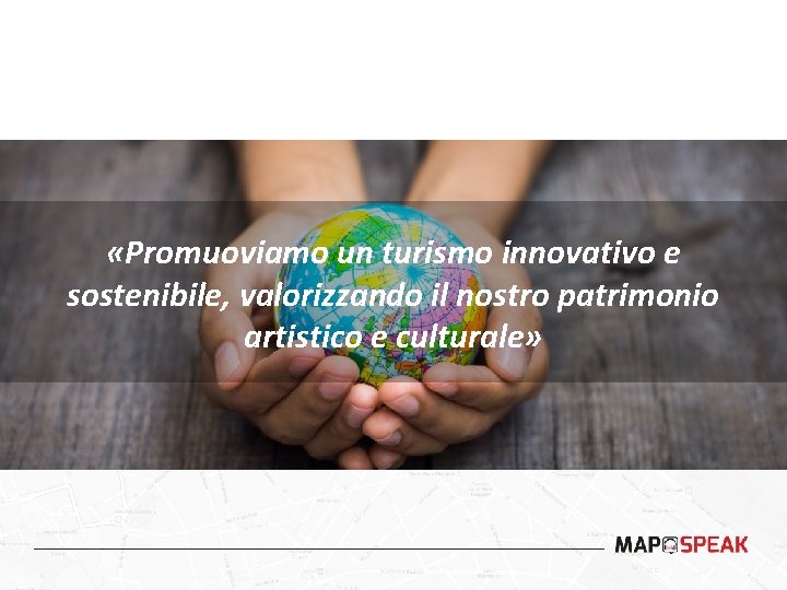  «Promuoviamo un turismo innovativo e sostenibile, valorizzando il nostro patrimonio artistico e culturale»