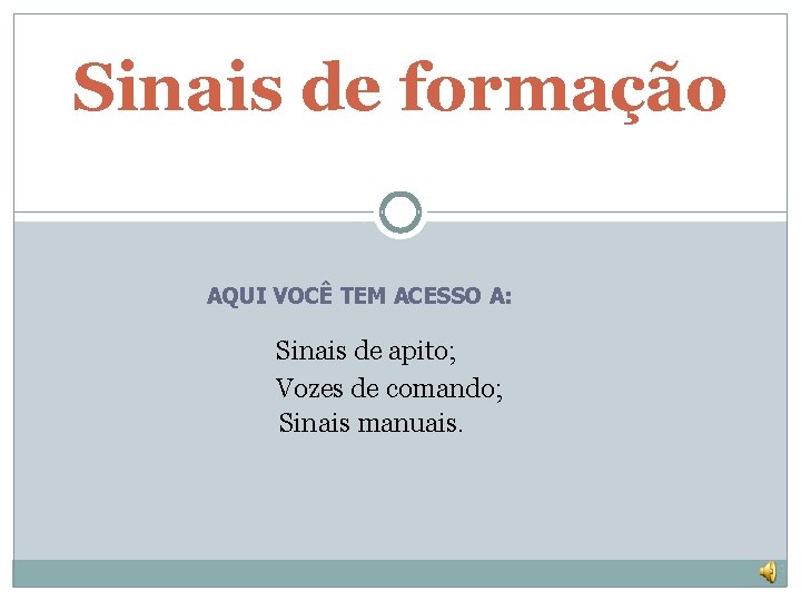 Sinais de formação. AQUI VOCÊ TEM ACESSO A: Sinais de apito; Vozes de comando;