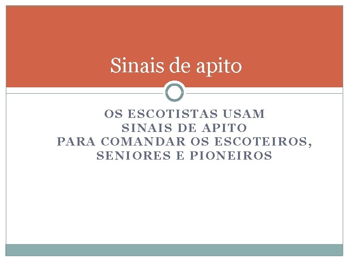 Sinais de apito OS ESCOTISTAS USAM SINAIS DE APITO PARA COMANDAR OS ESCOTEIROS, SENIORES