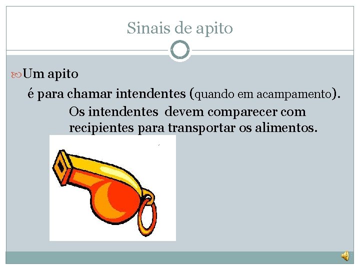 Sinais de apito Um apito é para chamar intendentes (quando em acampamento). Os intendentes