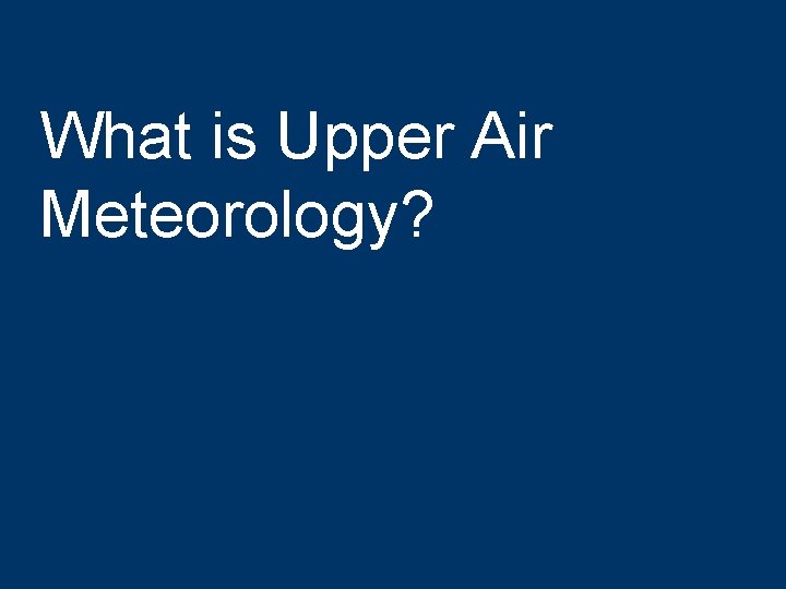 What is Upper Air Meteorology? 