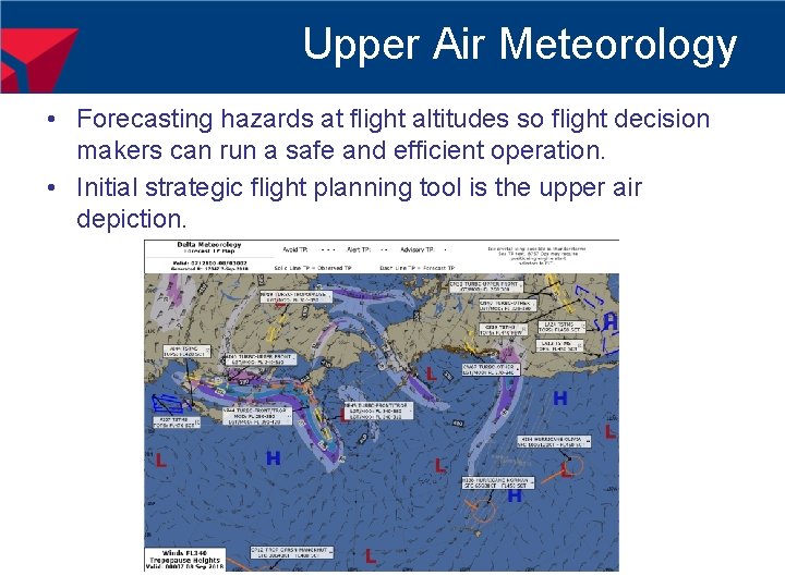 Upper Air Meteorology • Forecasting hazards at flight altitudes so flight decision makers can