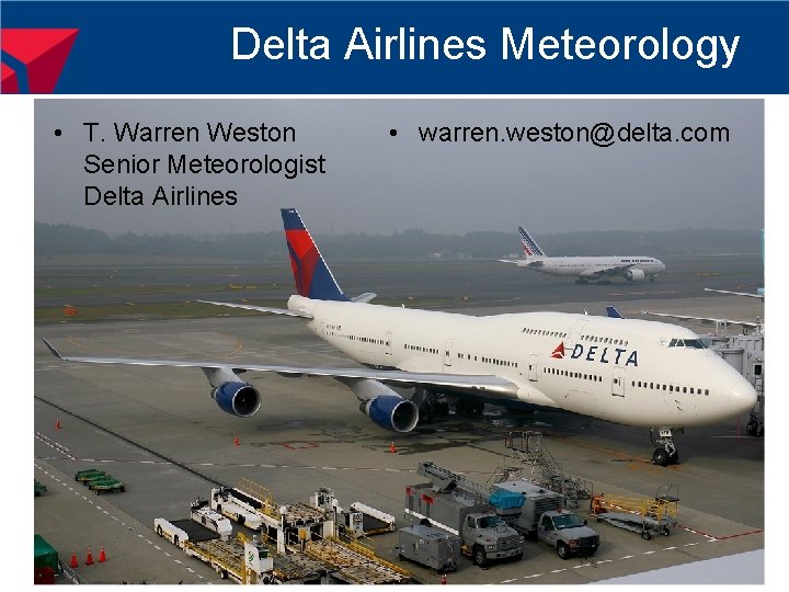 Delta Airlines Meteorology • T. Warren Weston Senior Meteorologist Delta Airlines • warren. weston@delta.