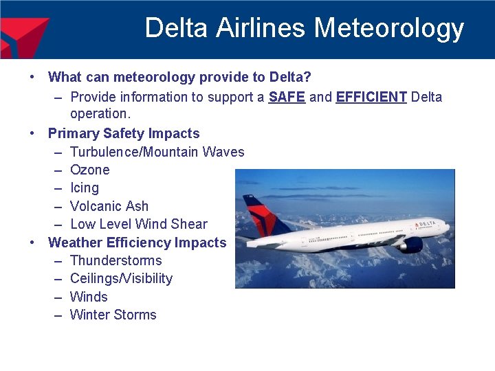 Delta Airlines Meteorology • What can meteorology provide to Delta? – Provide information to