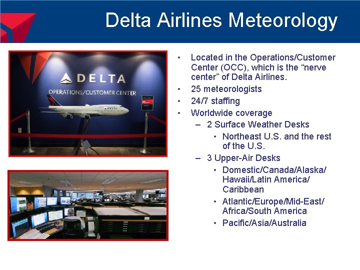Delta Airlines Meteorology • • Located in the Operations/Customer Center (OCC), which is the