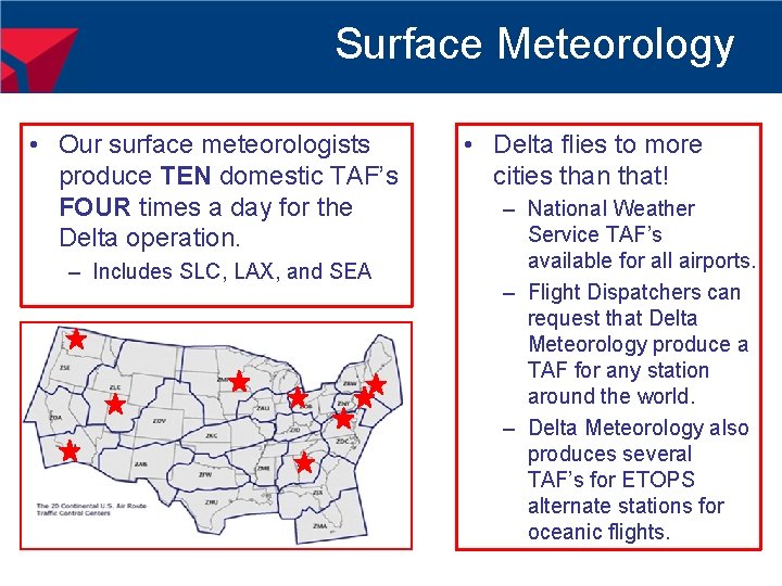 Surface Meteorology • Our surface meteorologists produce TEN domestic TAF’s FOUR times a day