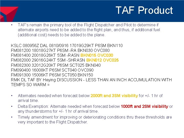 TAF Product • TAF’s remain the primary tool of the Flight Dispatcher and Pilot