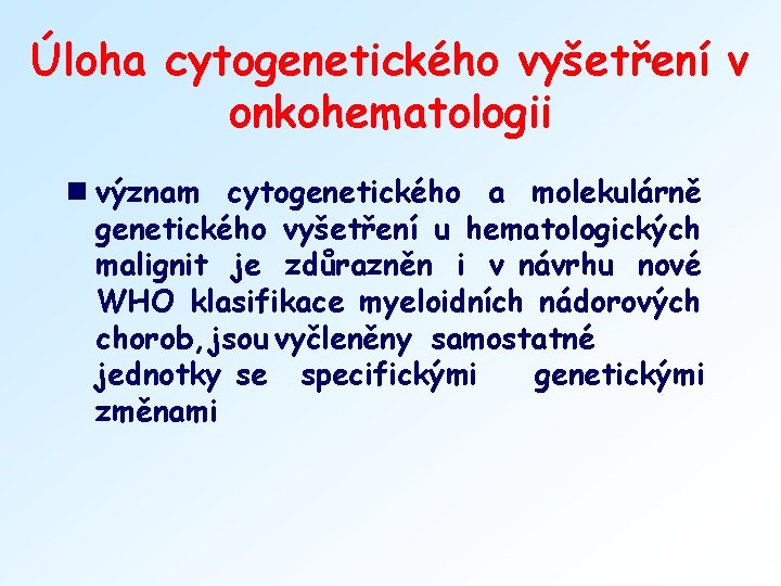 Úloha cytogenetického vyšetření v onkohematologii n význam cytogenetického a molekulárně genetického vyšetření u hematologických
