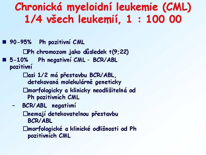Chronická myeloidní leukemie (CML) 1/4 všech leukemií, 1 : 100 00 n 90 -95%