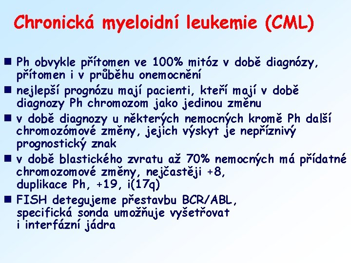 Chronická myeloidní leukemie (CML) n Ph obvykle přítomen ve 100% mitóz v době diagnózy,