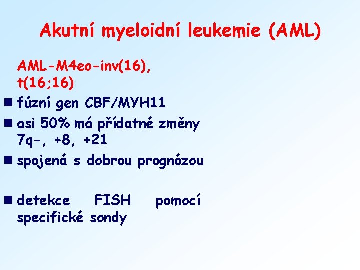 Akutní myeloidní leukemie (AML) AML-M 4 eo-inv(16), t(16; 16) n fúzní gen CBF/MYH 11