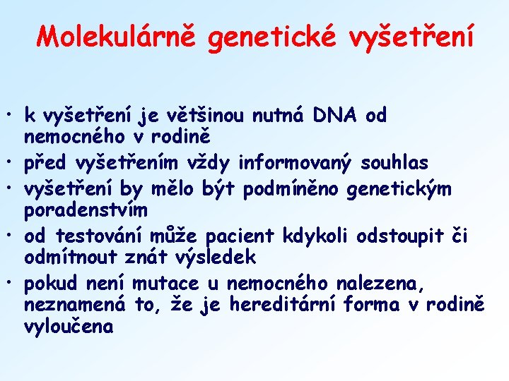 Molekulárně genetické vyšetření • k vyšetření je většinou nutná DNA od nemocného v rodině