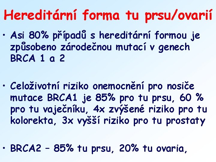 Hereditární forma tu prsu/ovarií • Asi 80% případů s hereditární formou je způsobeno zárodečnou