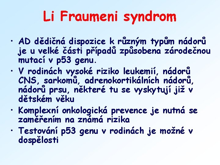 Li Fraumeni syndrom • AD dědičná dispozice k různým typům nádorů je u velké