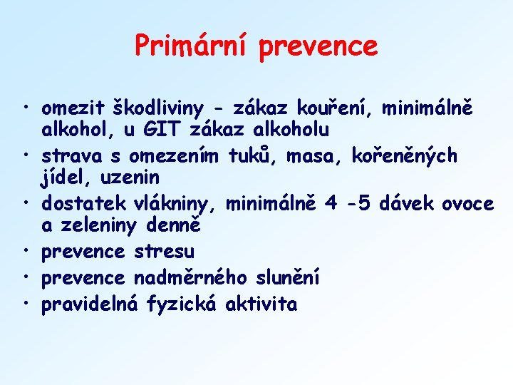 Primární prevence • omezit škodliviny - zákaz kouření, minimálně alkohol, u GIT zákaz alkoholu
