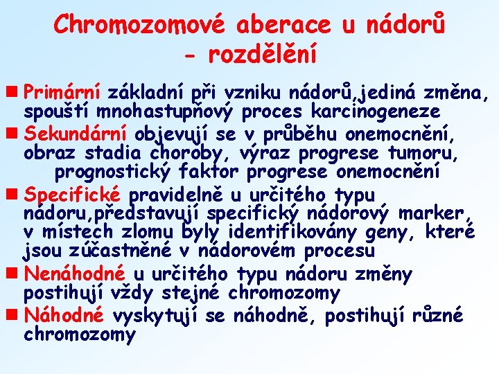 Chromozomové aberace u nádorů - rozdělění n Primární základní při vzniku nádorů, jediná změna,