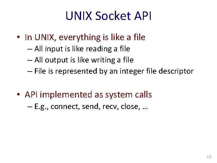 UNIX Socket API • In UNIX, everything is like a file – All input