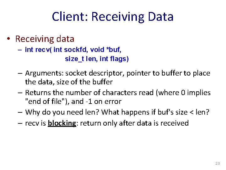 Client: Receiving Data • Receiving data – int recv( int sockfd, void *buf, size_t