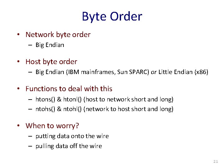 Byte Order • Network byte order – Big Endian • Host byte order –