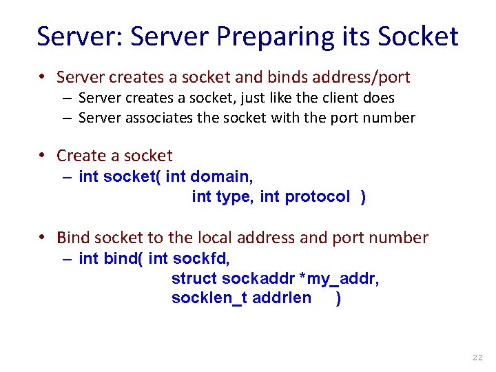 Server: Server Preparing its Socket • Server creates a socket and binds address/port –