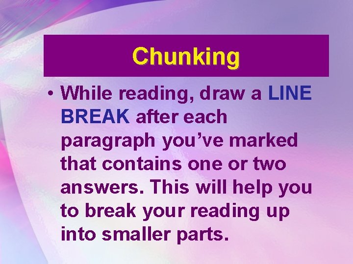Chunking • While reading, draw a LINE BREAK after each paragraph you’ve marked that