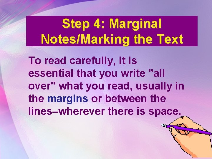 Step 4: Marginal Notes/Marking the Text To read carefully, it is essential that you