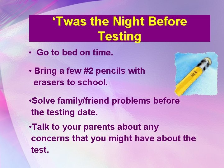 ‘Twas the Night Before Testing • Go to bed on time. • Bring a