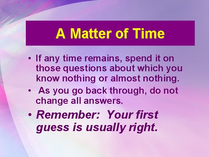A Matter of Time • If any time remains, spend it on those questions