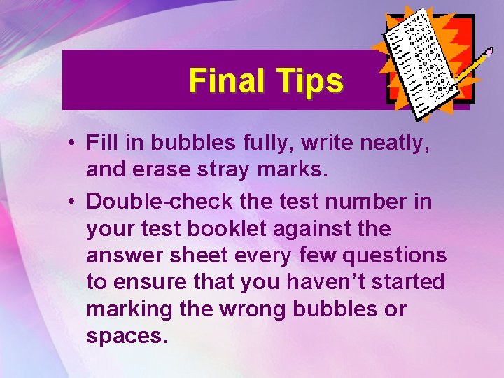 Final Tips • Fill in bubbles fully, write neatly, and erase stray marks. •