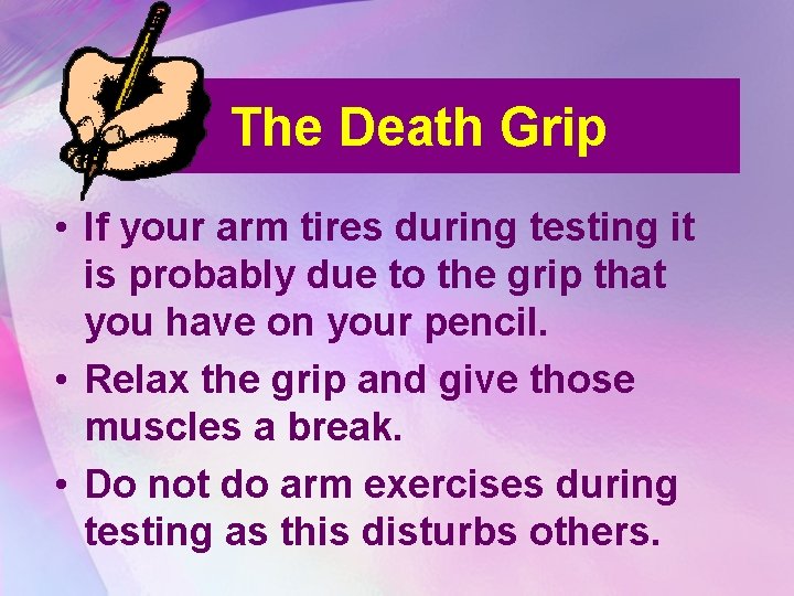 The Death Grip • If your arm tires during testing it is probably due