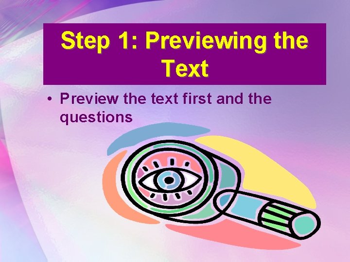 Step 1: Previewing the Text • Preview the text first and the questions 