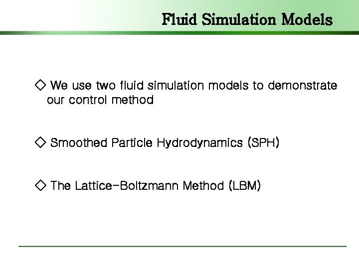 Fluid Simulation Models ◇ We use two fluid simulation models to demonstrate our control