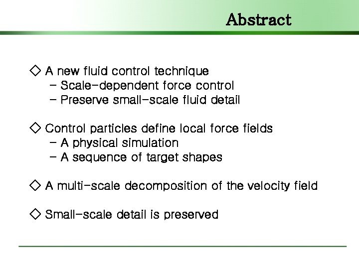 Abstract ◇ A new fluid control technique - Scale-dependent force control - Preserve small-scale