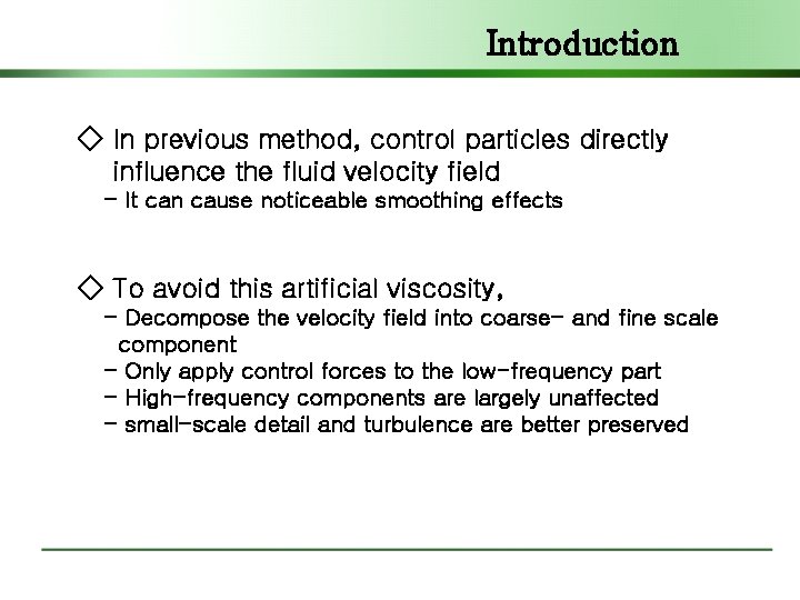 Introduction ◇ In previous method, control particles directly influence the fluid velocity field -