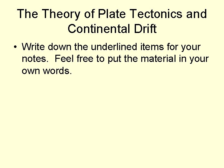 The Theory of Plate Tectonics and Continental Drift • Write down the underlined items