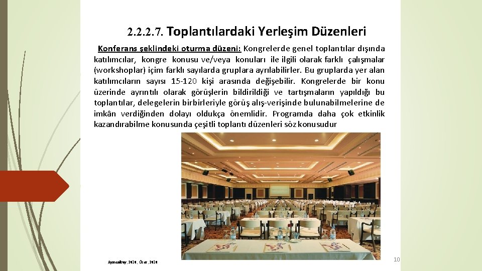 2. 2. 2. 7. Toplantılardaki Yerleşim Düzenleri Konferans şeklindeki oturma düzeni: Kongrelerde genel toplantılar