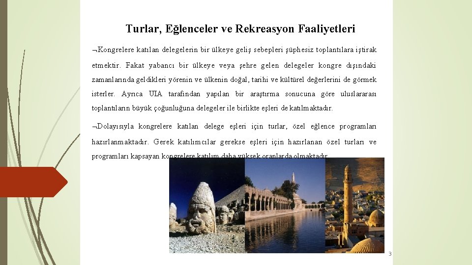 Turlar, Eğlenceler ve Rekreasyon Faaliyetleri Kongrelere katılan delegelerin bir ülkeye geliş sebepleri şüphesiz toplantılara