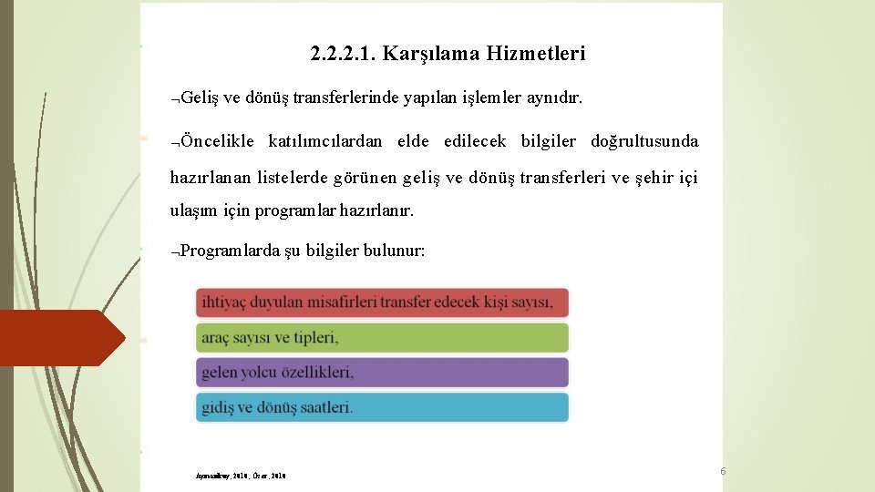 2. 2. 2. 1. Karşılama Hizmetleri Geliş ve dönüş transferlerinde yapılan işlemler aynıdır. Öncelikle