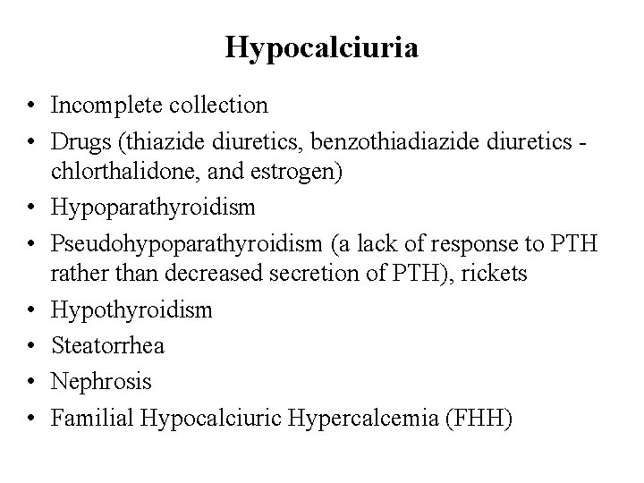 Hypocalciuria • Incomplete collection • Drugs (thiazide diuretics, benzothiadiazide diuretics chlorthalidone, and estrogen) •